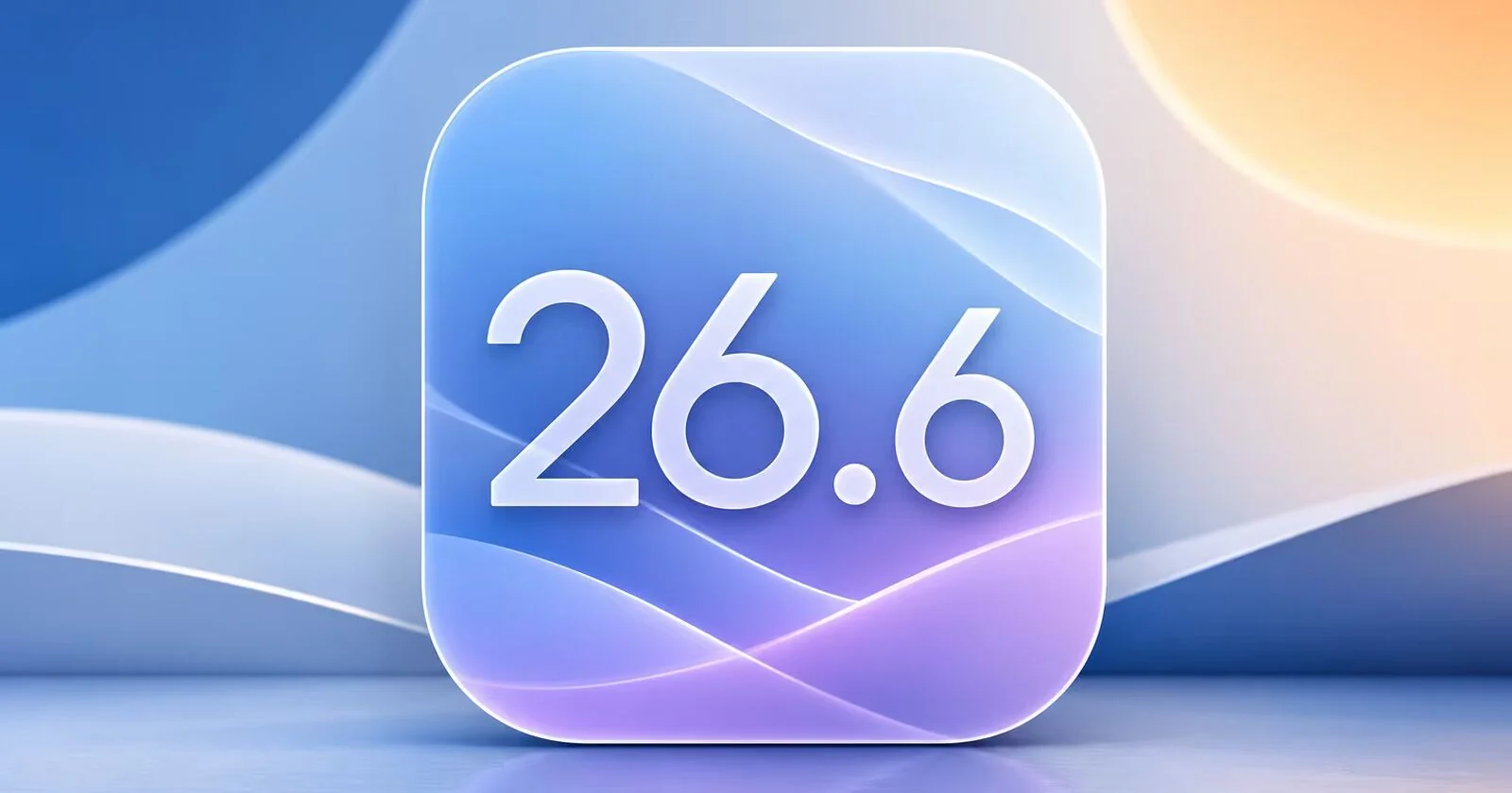 Apple выпустила iOS 26.6 и обновления для всей экосистемы: подготовка к iOS 27 и новые функции безопасности